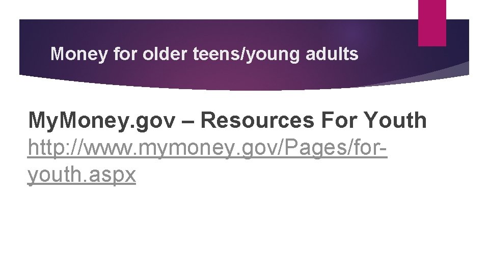 Money for older teens/young adults My. Money. gov – Resources For Youth http: //www.