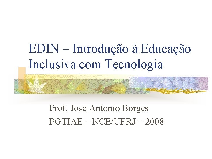 EDIN – Introdução à Educação Inclusiva com Tecnologia Prof. José Antonio Borges PGTIAE –