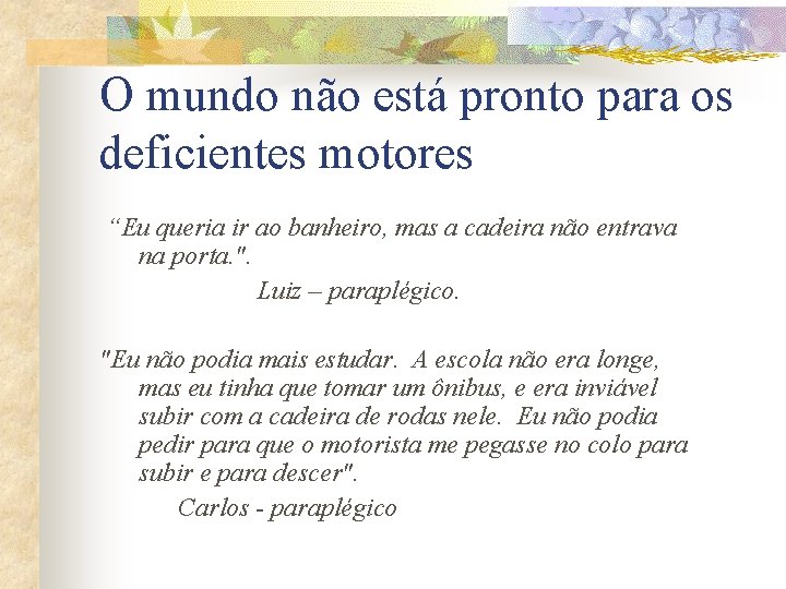 O mundo não está pronto para os deficientes motores “Eu queria ir ao banheiro,