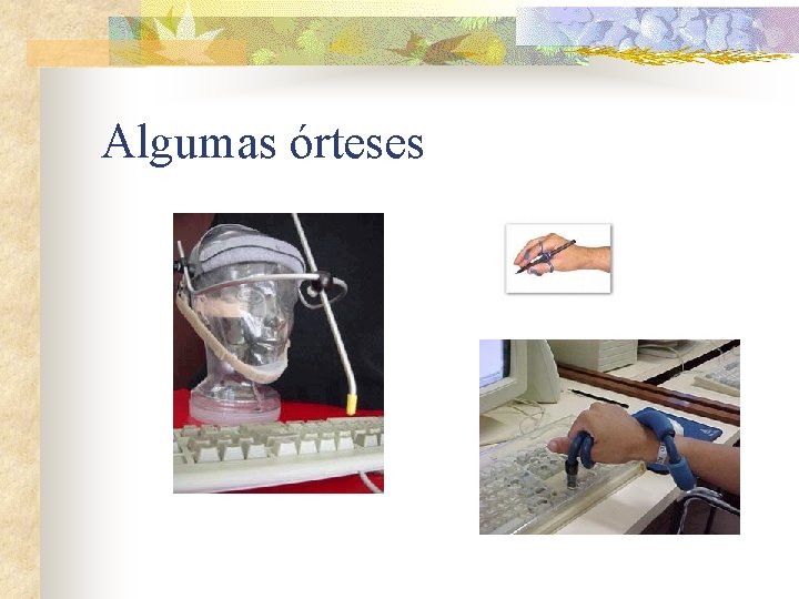 Algumas órteses 