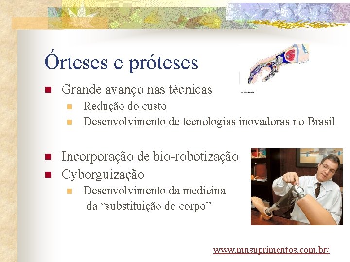 Órteses e próteses n Grande avanço nas técnicas n n Redução do custo Desenvolvimento