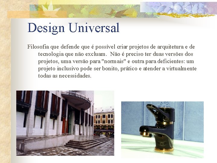 Design Universal Filosofia que defende que é possível criar projetos de arquitetura e de