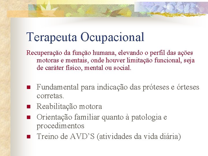 Terapeuta Ocupacional Recuperação da função humana, elevando o perfil das ações motoras e mentais,