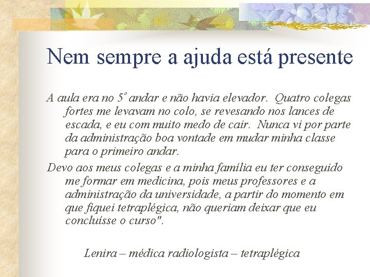 Nem sempre a ajuda está presente A aula era no 5º andar e não Nem sempre a ajuda está presente A aula era no 5º andar e não