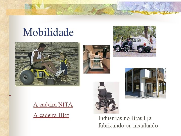 Mobilidade A cadeira NITA A cadeira IBot Indústrias no Brasil já fabricando ou instalando