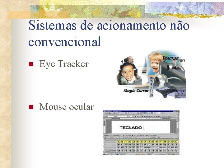 Sistemas de acionamento não convencional n Eye Tracker n Mouse ocular 