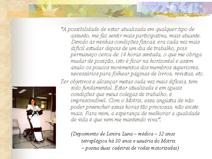 "A possibilidade de estar atualizada em qualquer tipo de assunto, me faz sentir mais "A possibilidade de estar atualizada em qualquer tipo de assunto, me faz sentir mais