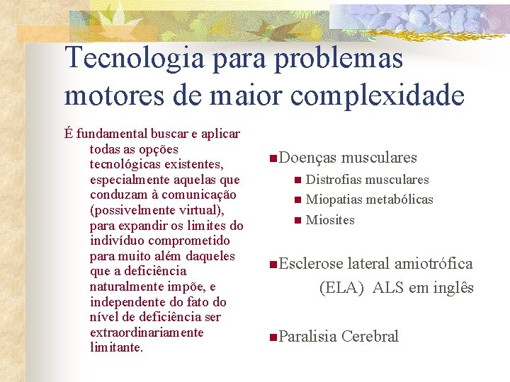 Tecnologia para problemas motores de maior complexidade É fundamental buscar e aplicar todas as