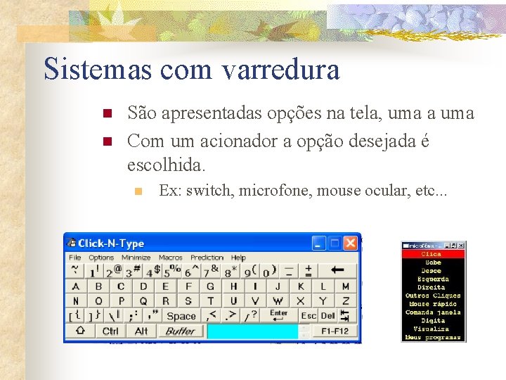 Sistemas com varredura n n São apresentadas opções na tela, uma a uma Com Sistemas com varredura n n São apresentadas opções na tela, uma a uma Com