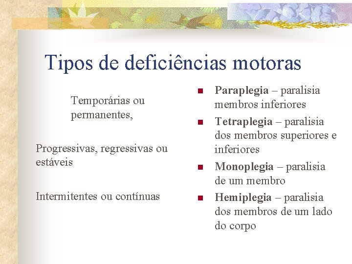 Tipos de deficiências motoras Temporárias ou permanentes, n n Progressivas, regressivas ou estáveis n