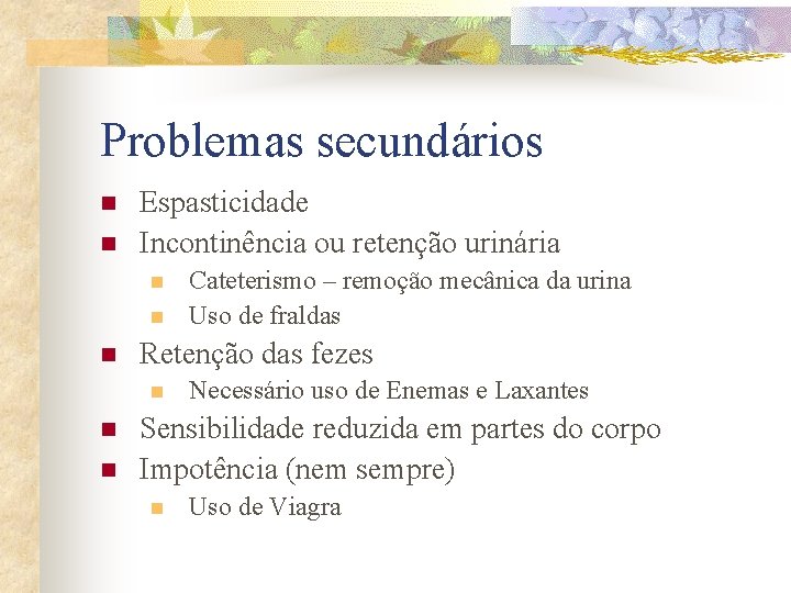 Problemas secundários n n Espasticidade Incontinência ou retenção urinária n n n Retenção das