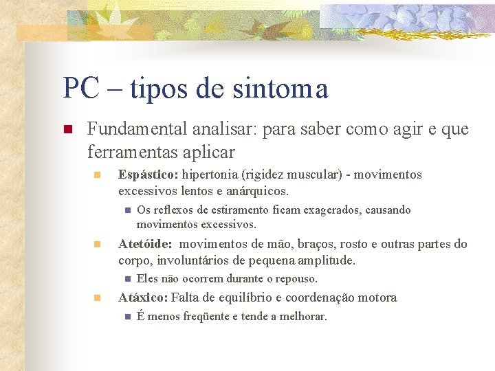 PC – tipos de sintoma n Fundamental analisar: para saber como agir e que