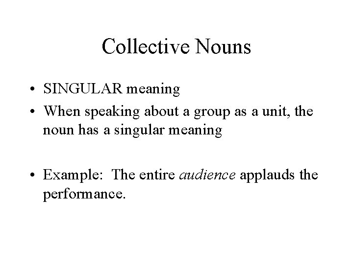 Collective Nouns • SINGULAR meaning • When speaking about a group as a unit,