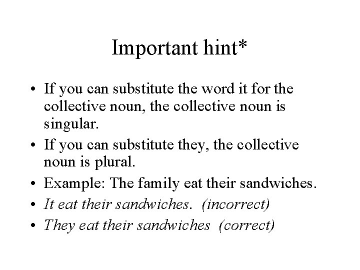 Important hint* • If you can substitute the word it for the collective noun,