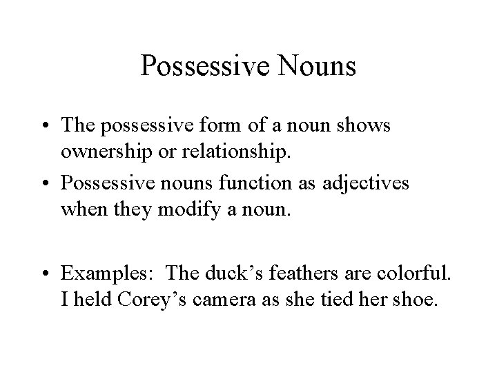 Possessive Nouns • The possessive form of a noun shows ownership or relationship. •