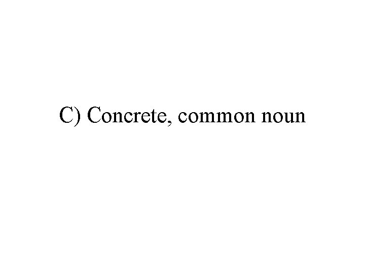 C) Concrete, common noun 