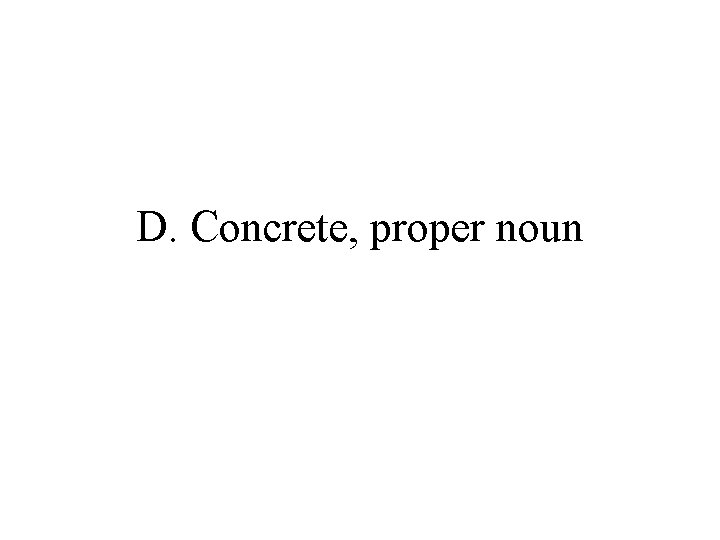 D. Concrete, proper noun 