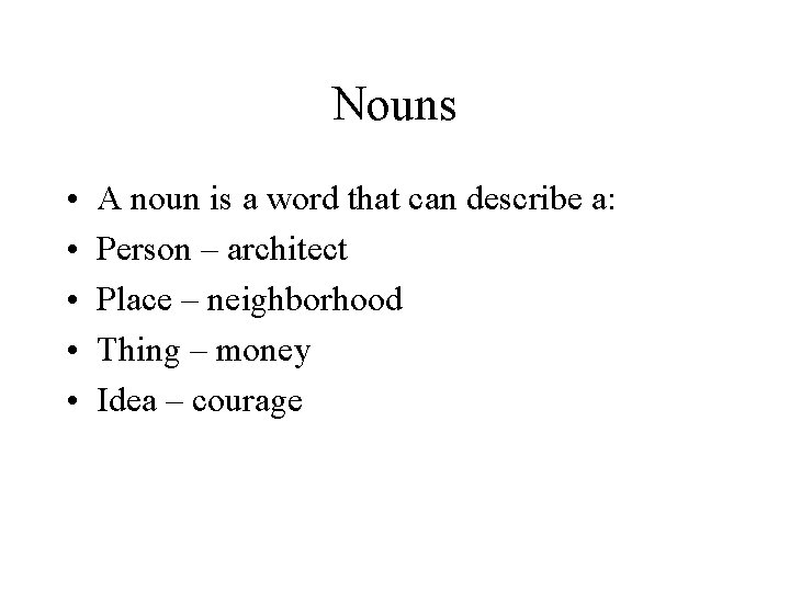 Nouns • • • A noun is a word that can describe a: Person