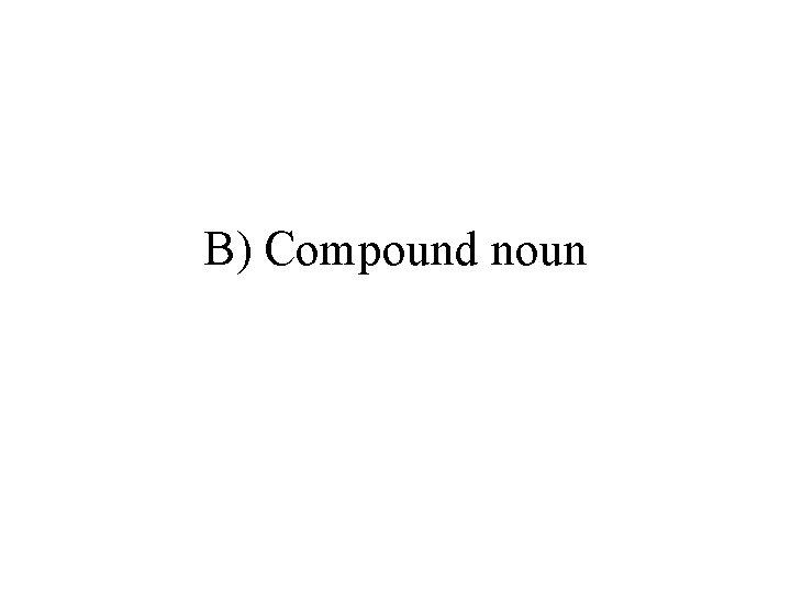 B) Compound noun 