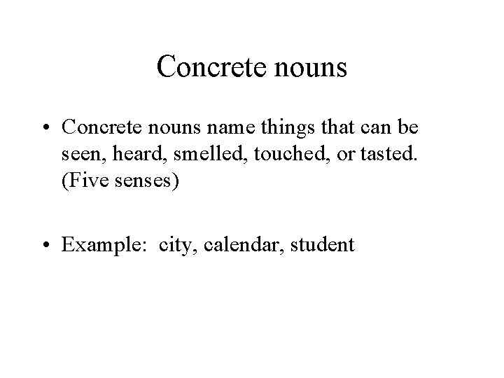 Concrete nouns • Concrete nouns name things that can be seen, heard, smelled, touched,