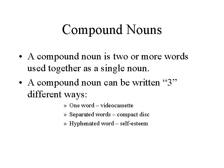 Compound Nouns • A compound noun is two or more words used together as