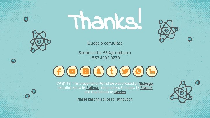 Thanks! Dudas o consultas Sandra. mho. 95@gmail. com +569 4103 9279 CREDITS: This presentation