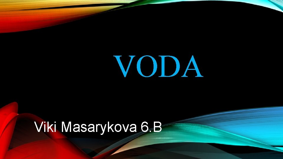 VODA Viki Masarykova 6. B 