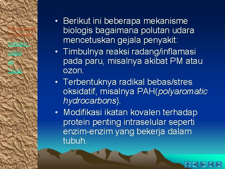 Pencemaran Lingkungan Indikator : Udara Air Tanah • Berikut ini beberapa mekanisme biologis bagaimana