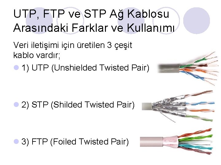 UTP, FTP ve STP Ağ Kablosu Arasındaki Farklar ve Kullanımı Veri iletişimi için üretilen