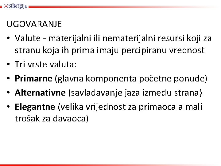 UGOVARANJE • Valute - materijalni ili nematerijalni resursi koji za stranu koja ih prima