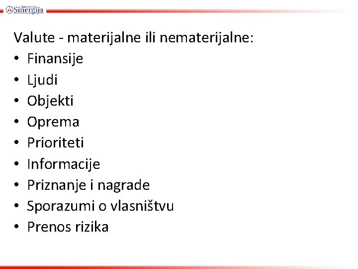 Valute - materijalne ili nematerijalne: • Finansije • Ljudi • Objekti • Oprema •