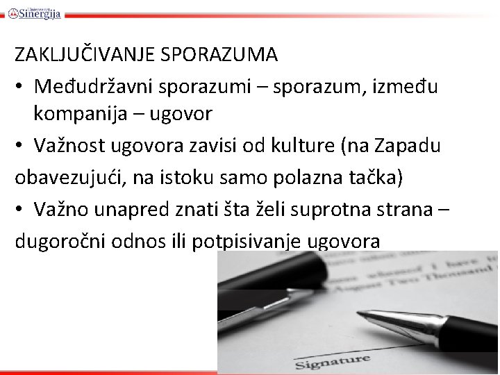 ZAKLJUČIVANJE SPORAZUMA • Međudržavni sporazumi – sporazum, između kompanija – ugovor • Važnost ugovora