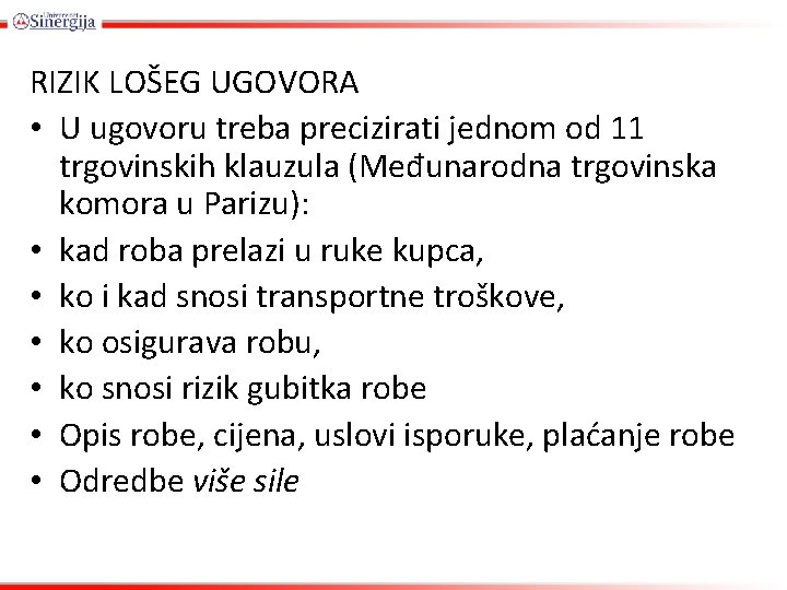 RIZIK LOŠEG UGOVORA • U ugovoru treba precizirati jednom od 11 trgovinskih klauzula (Međunarodna