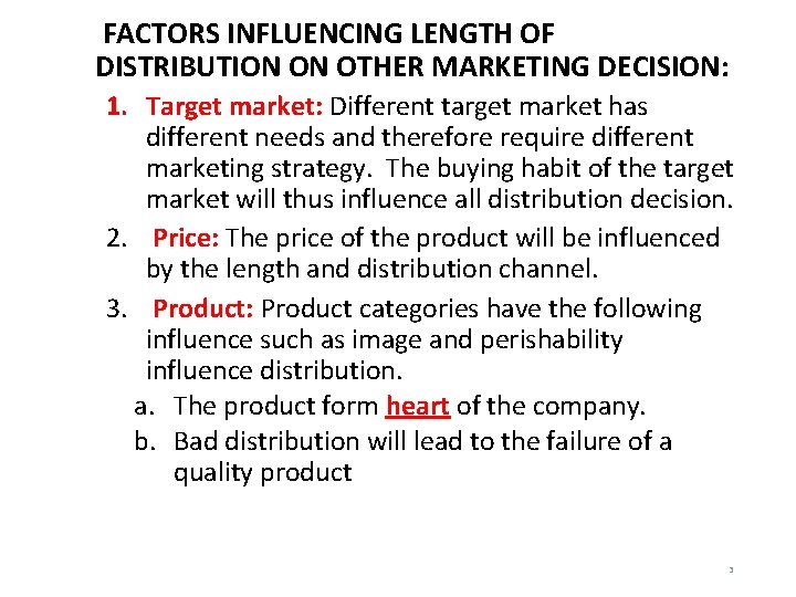  FACTORS INFLUENCING LENGTH OF DISTRIBUTION ON OTHER MARKETING DECISION: 1. Target market: Different