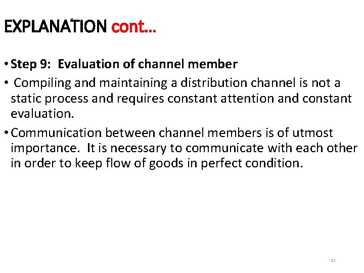 EXPLANATION cont… • Step 9: Evaluation of channel member • Compiling and maintaining a