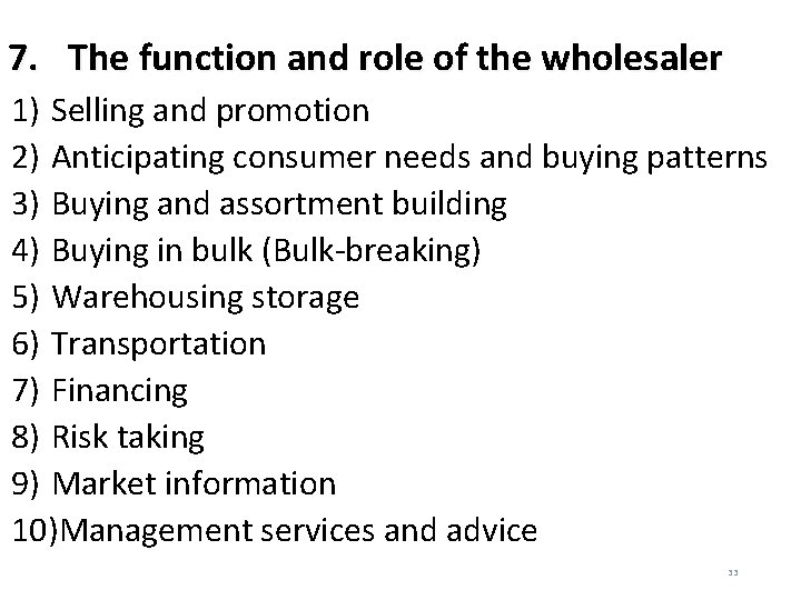 7. The function and role of the wholesaler 1) Selling and promotion 2) Anticipating