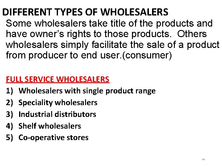 DIFFERENT TYPES OF WHOLESALERS Some wholesalers take title of the products and have owner’s