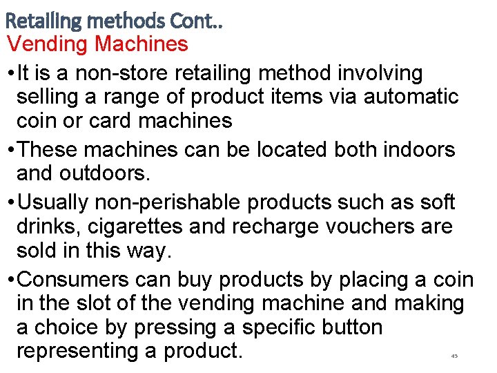 Retailing methods Cont. . Vending Machines • It is a non-store retailing method involving