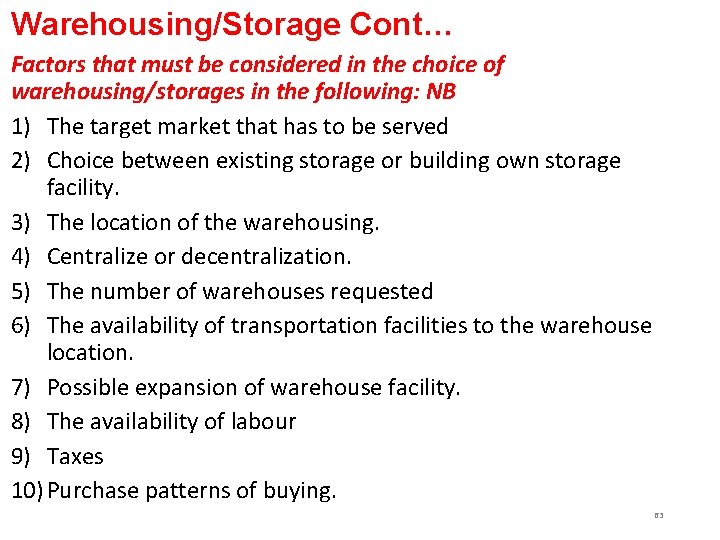Warehousing/Storage Cont… Factors that must be considered in the choice of warehousing/storages in the