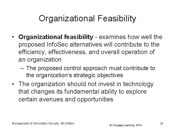 Organizational Feasibility • Organizational feasibility - examines how well the proposed Info. Sec alternatives