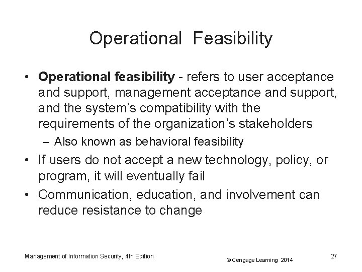 Operational Feasibility • Operational feasibility - refers to user acceptance and support, management acceptance