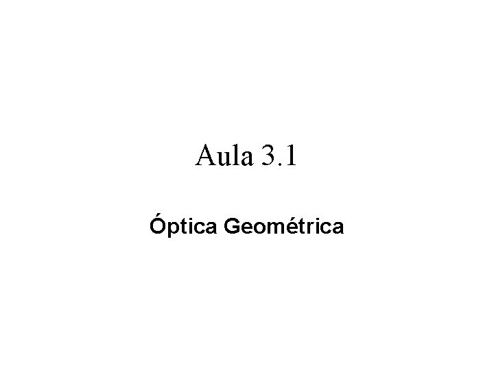 Aula 3. 1 Óptica Geométrica 