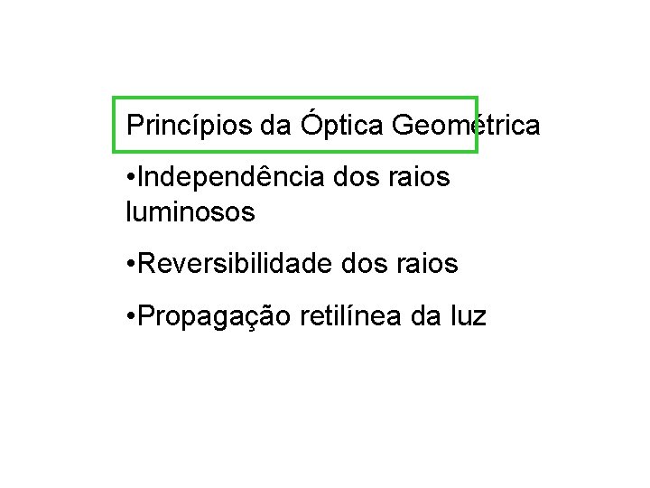 Princípios da Óptica Geométrica • Independência dos raios luminosos • Reversibilidade dos raios •