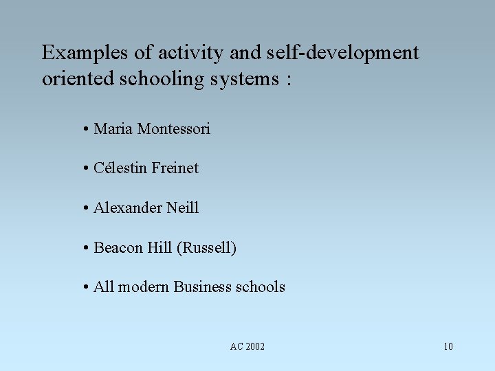 Examples of activity and self-development oriented schooling systems : • Maria Montessori • Célestin