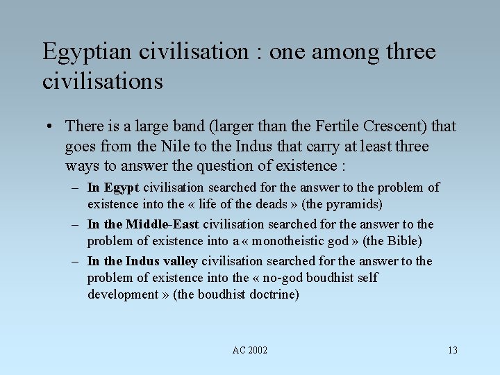 Egyptian civilisation : one among three civilisations • There is a large band (larger