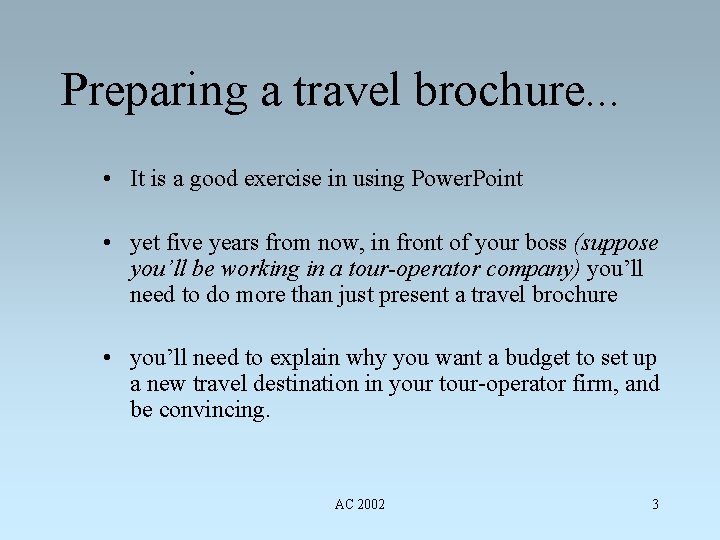 Preparing a travel brochure. . . • It is a good exercise in using