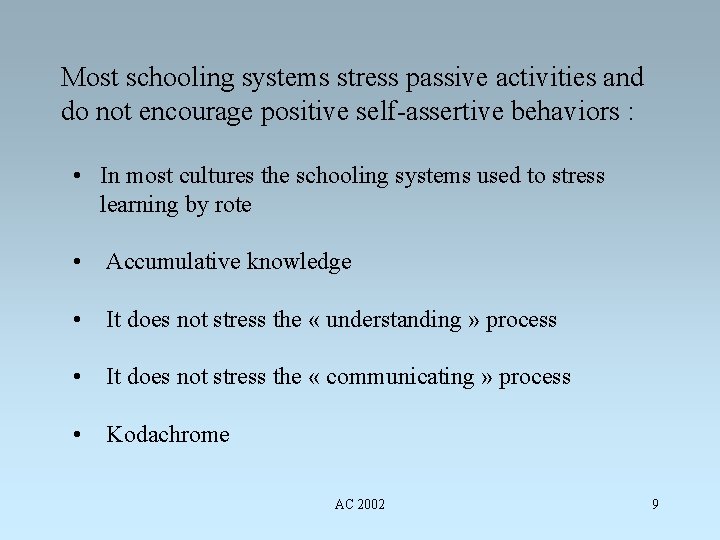 Most schooling systems stress passive activities and do not encourage positive self-assertive behaviors :