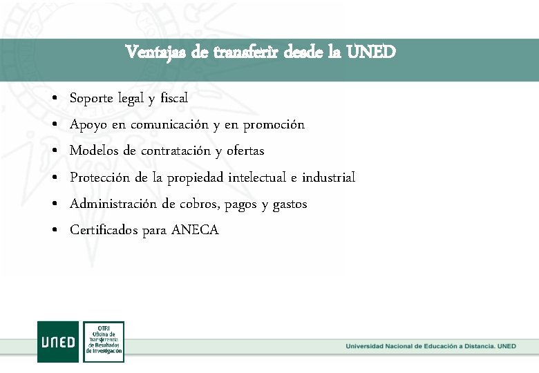 Ventajas de transferir desde la UNED • • • Soporte legal y fiscal Apoyo