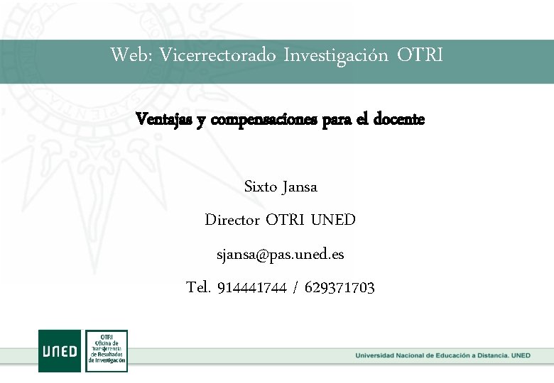 Web: Vicerrectorado Investigación OTRI Ventajas y compensaciones para el docente Sixto Jansa Director OTRI