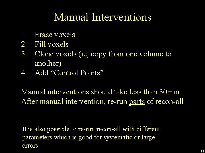 Manual Interventions 1. Erase voxels 2. Fill voxels 3. Clone voxels (ie, copy from